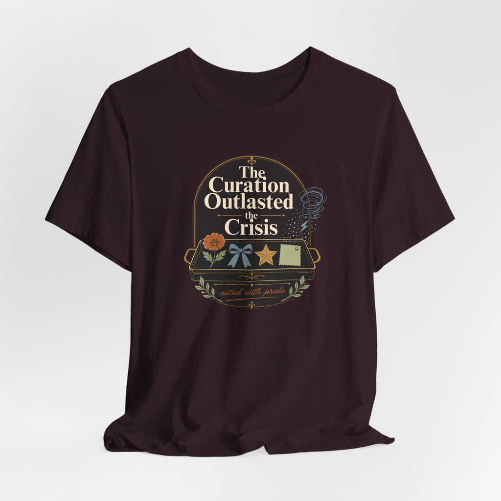 "The Curation Outlasted The Crisis" T-Shirt