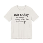 "Not Today Not Tuesday..." T-Shirt