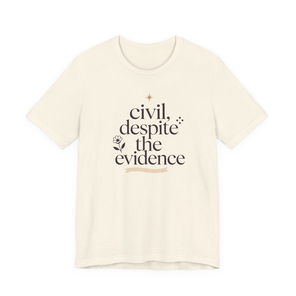 "Civil Despite The Evidence" T-Shirt