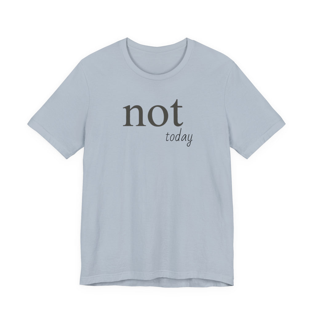 "Not Today" T-Shirt