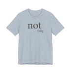 "Not Today" T-Shirt