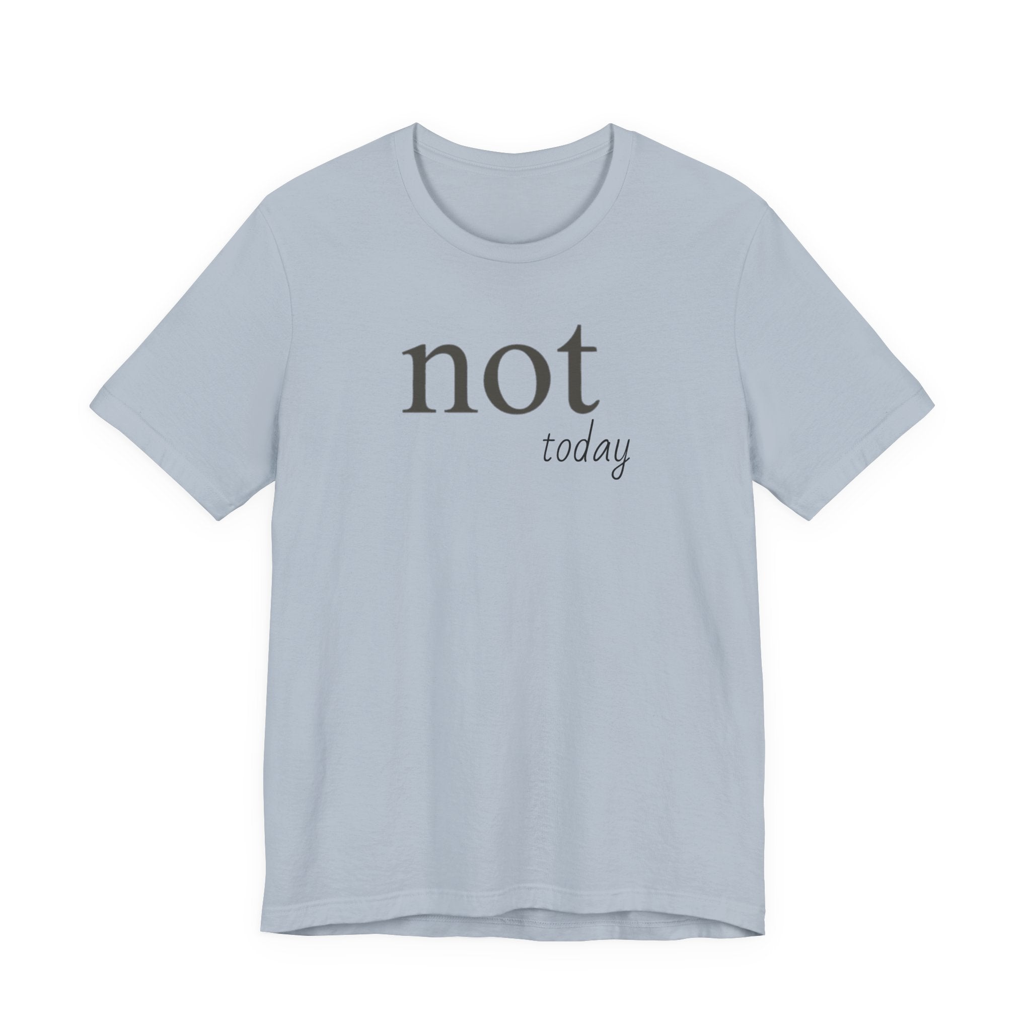 "Not Today" T-Shirt