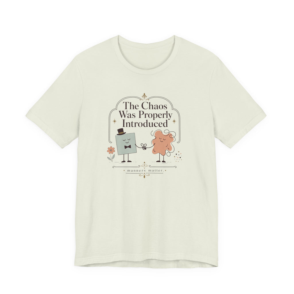 "The Chaos Was Properly Introduced" T-Shirt