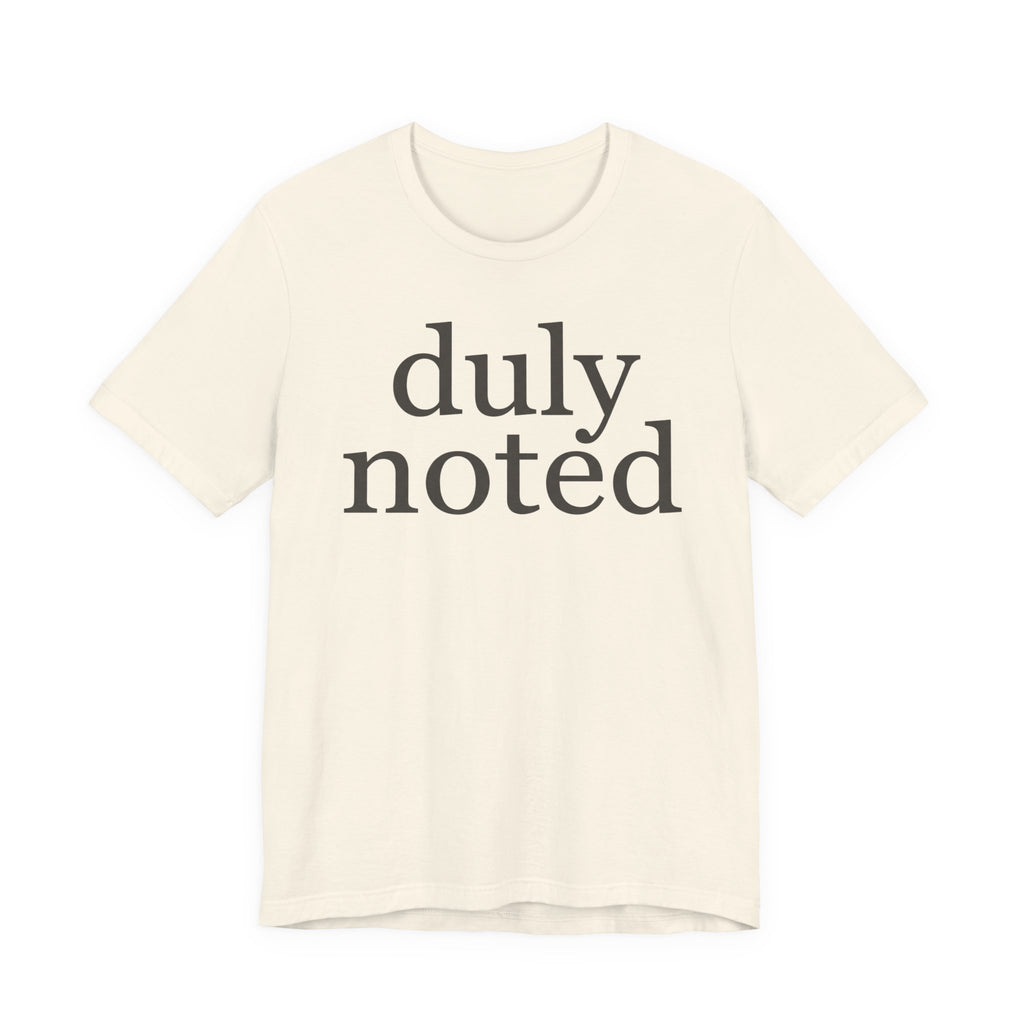 "duly noted" T-Shirt