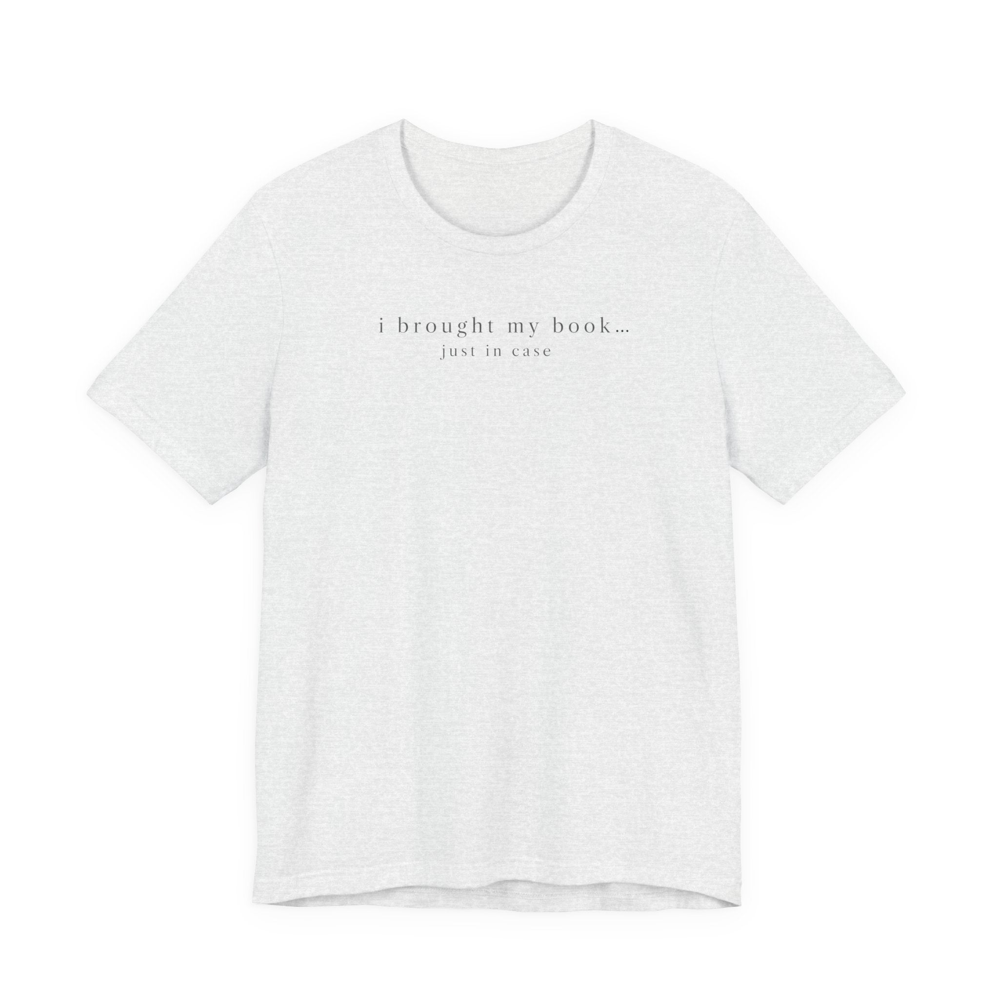 "I Brought My Book Just In Case" LT T-Shirt