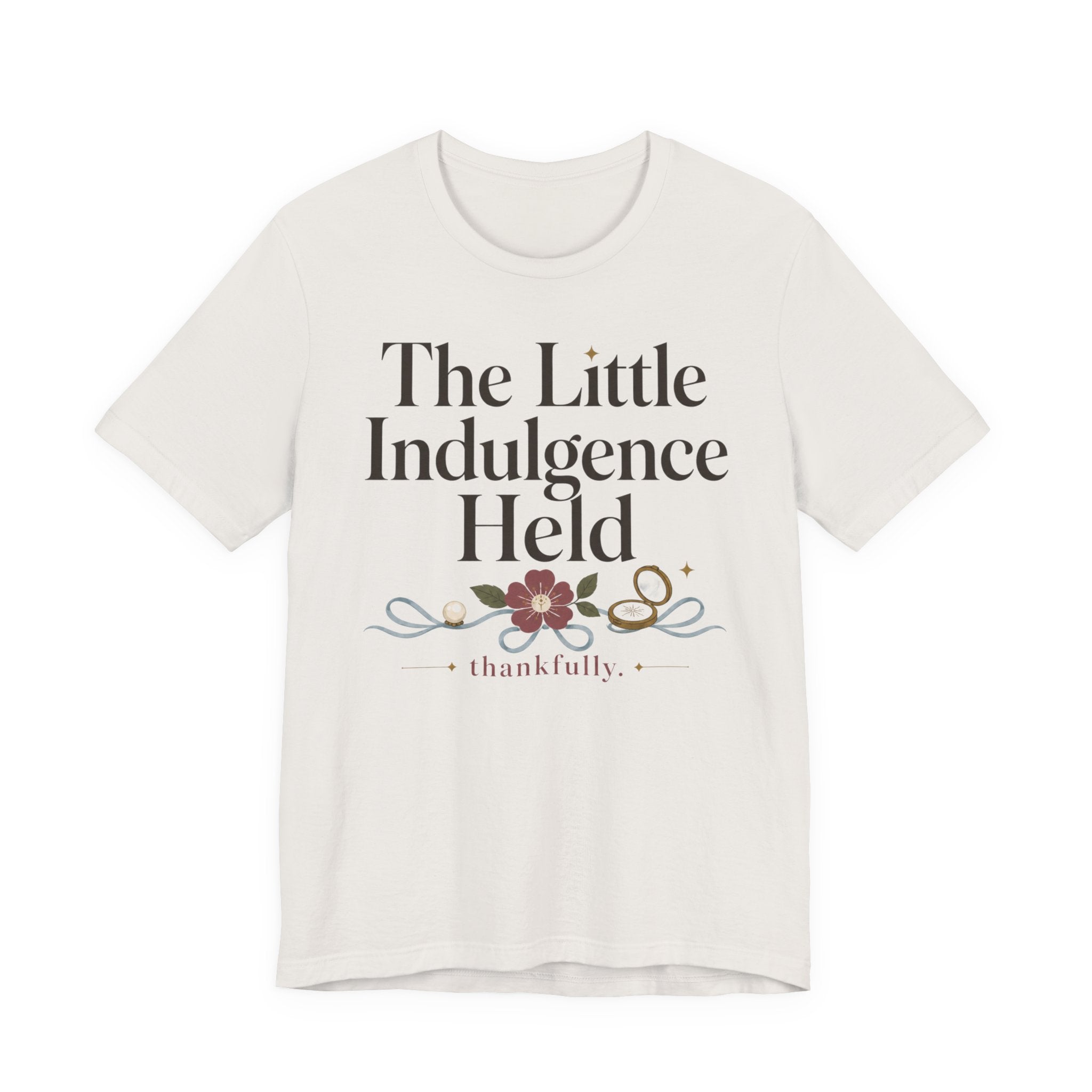 "The Little Indulgence Held" T-Shirt
