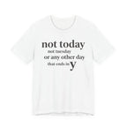 "Not Today Not Tuesday..." T-Shirt