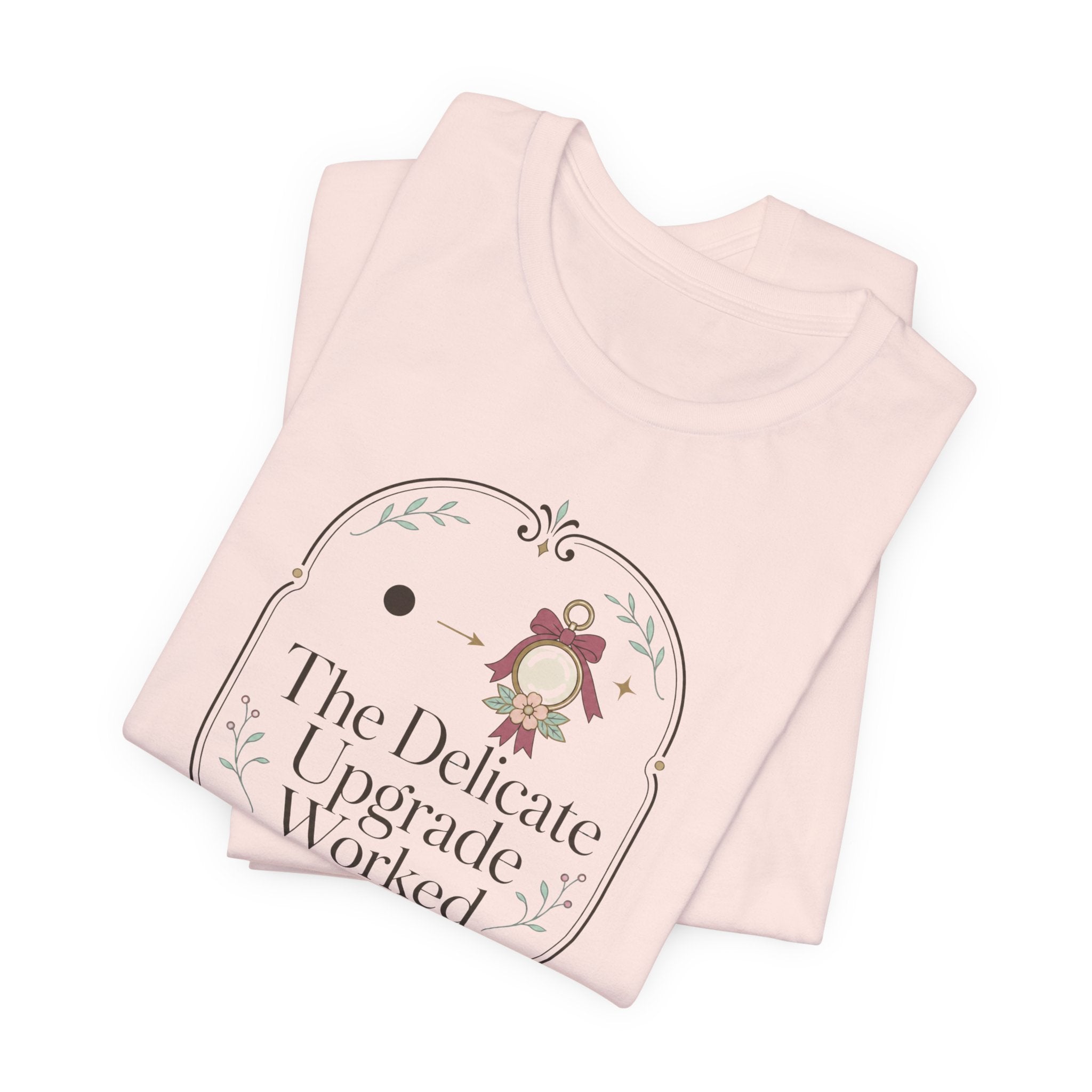 The Delicate Upgrade Worked" T-Shirt