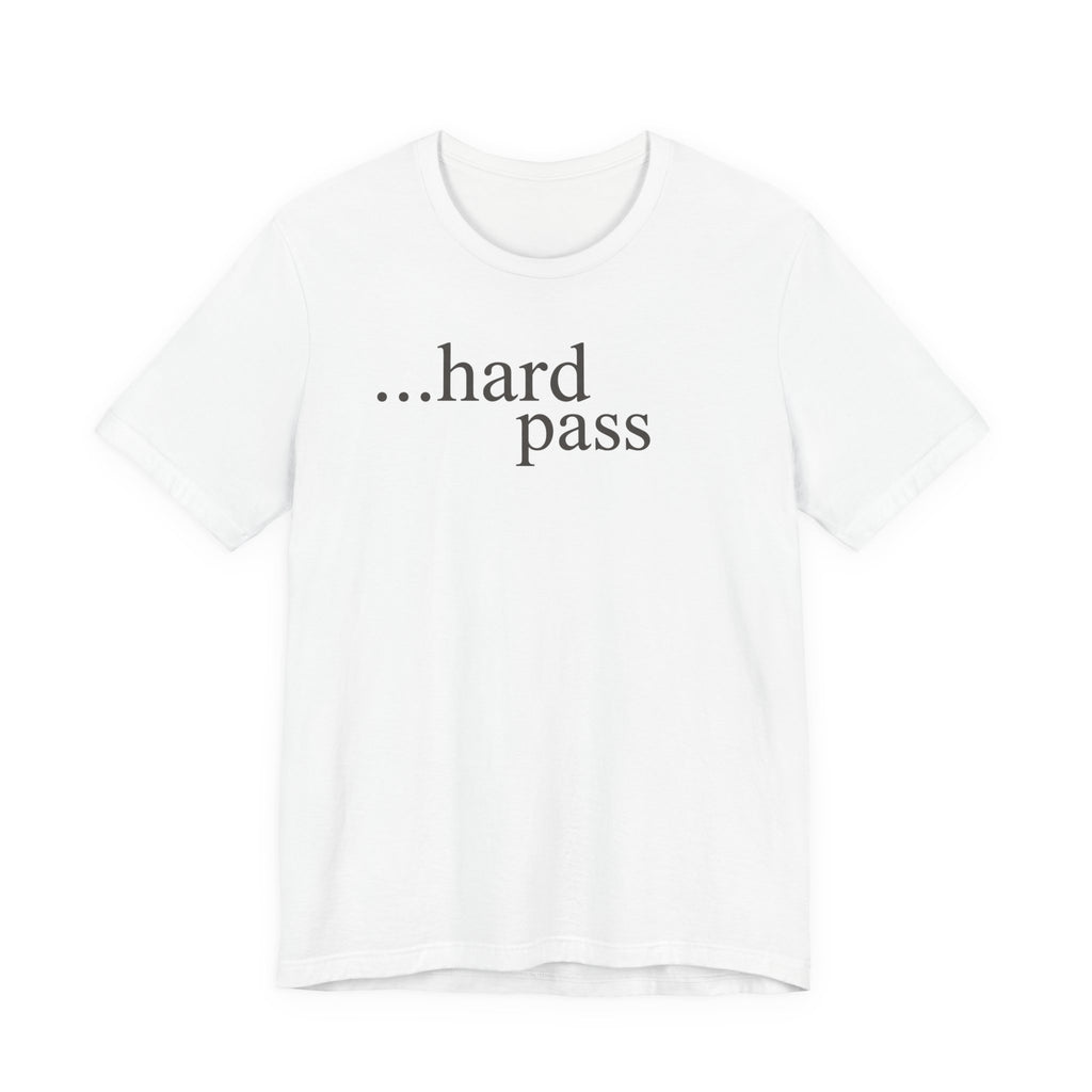 "...Hard Pass" T-Shirt
