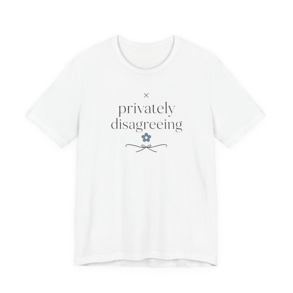 "Privately Disagreeing" T-Shirt