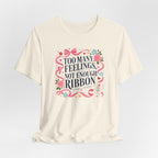 "Too Many Feelings, Not Enough Ribbon" T-Shirt