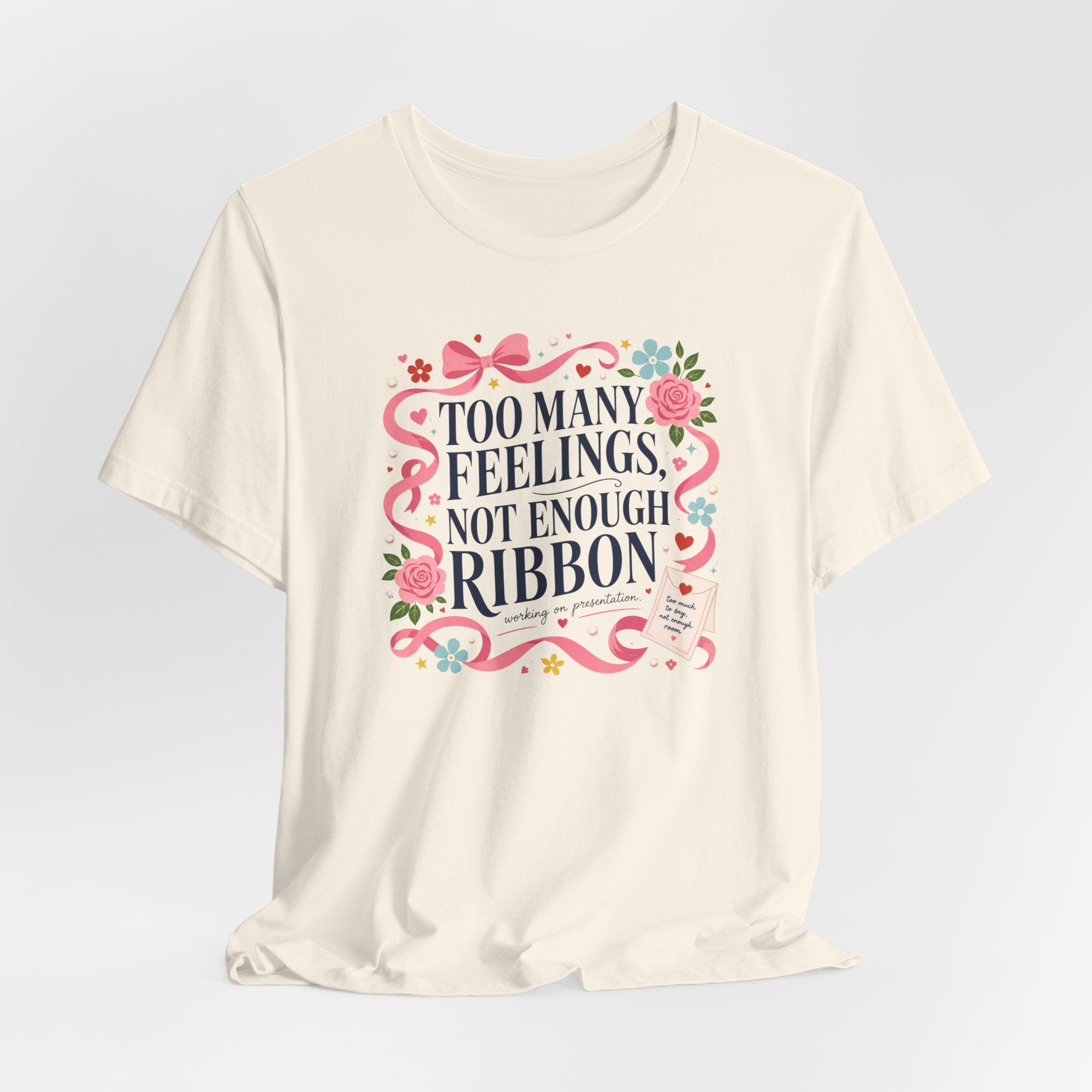 "Too Many Feelings, Not Enough Ribbon" T-Shirt