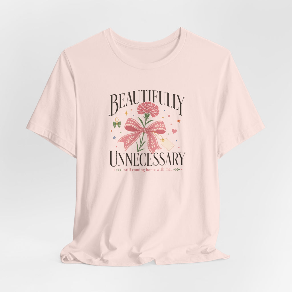"Beautifully Unnecessary" T-Shirt
