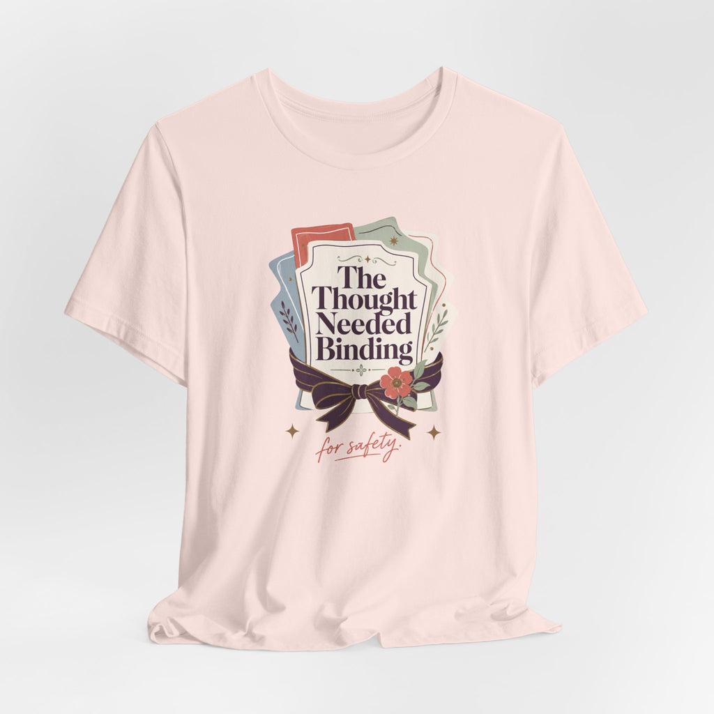 "The Though Needed Binding" T-Shirt
