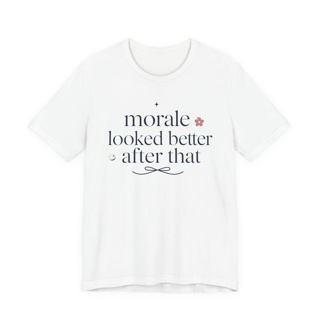 "Morale Looked Better After That" T-Shirt