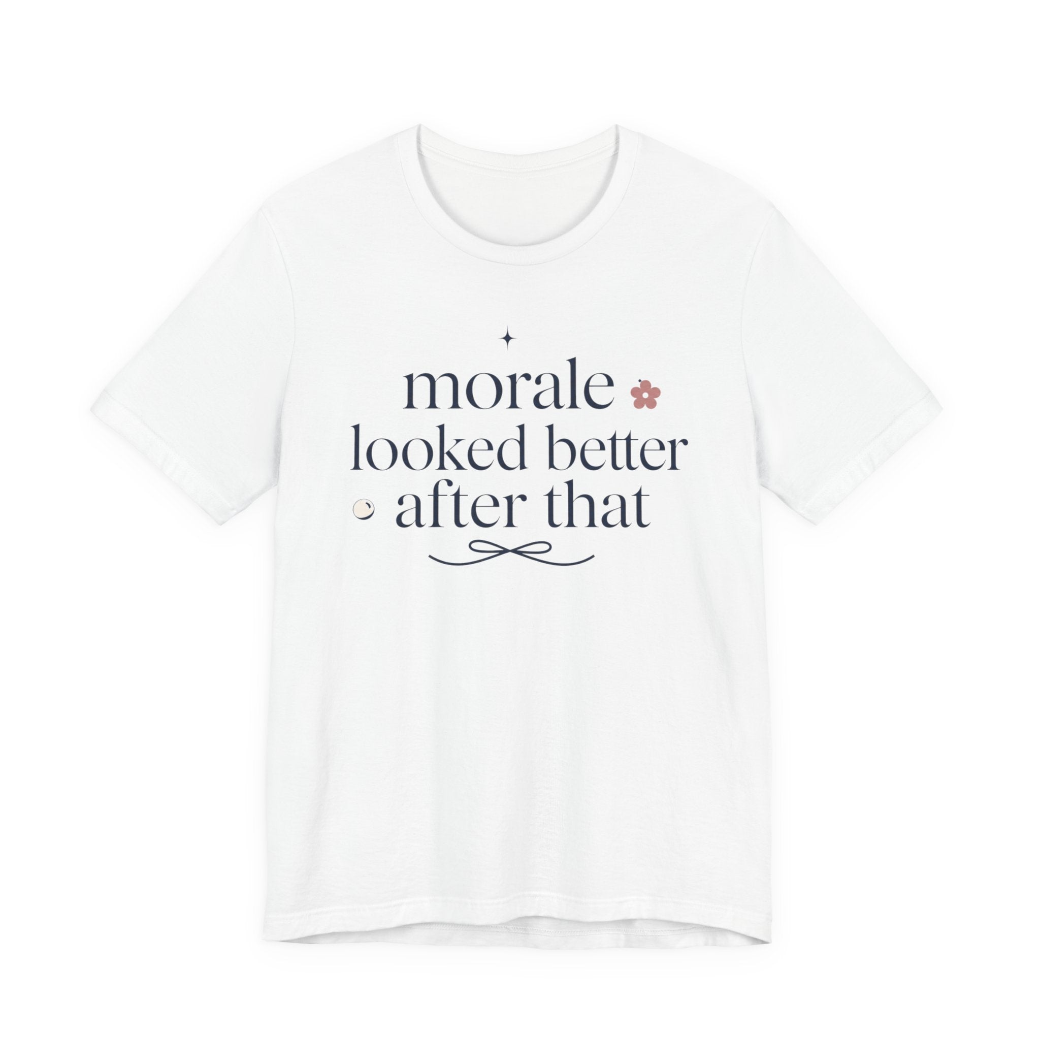 "Morale Looked Better After That" T-Shirt