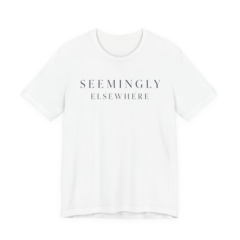 "Seemingly Elsewhere" T-Shirt