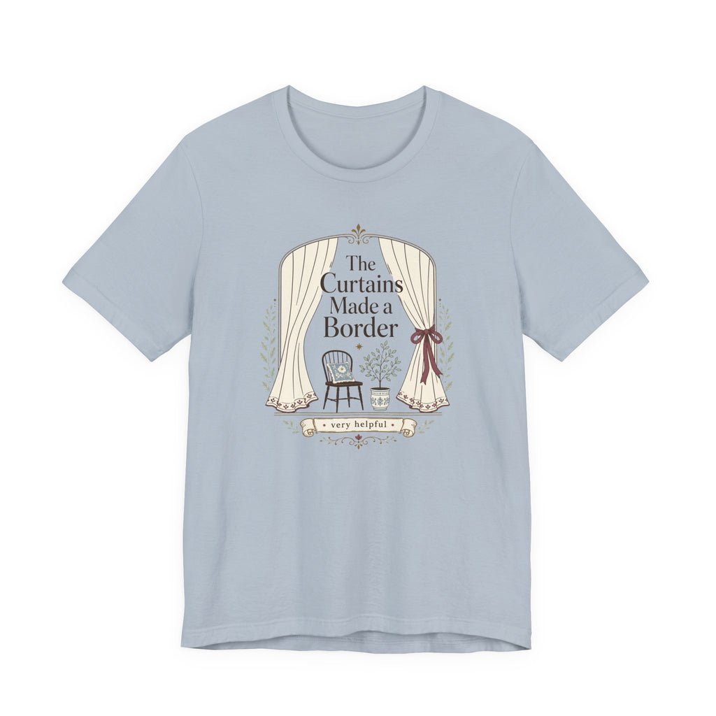 "The Curtains Made A Boarder" T-Shirt