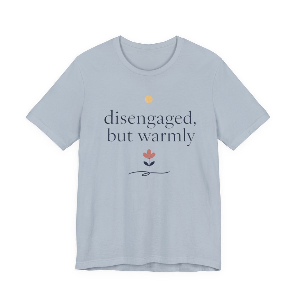 "Disengaged But Warmly" T-Shirt