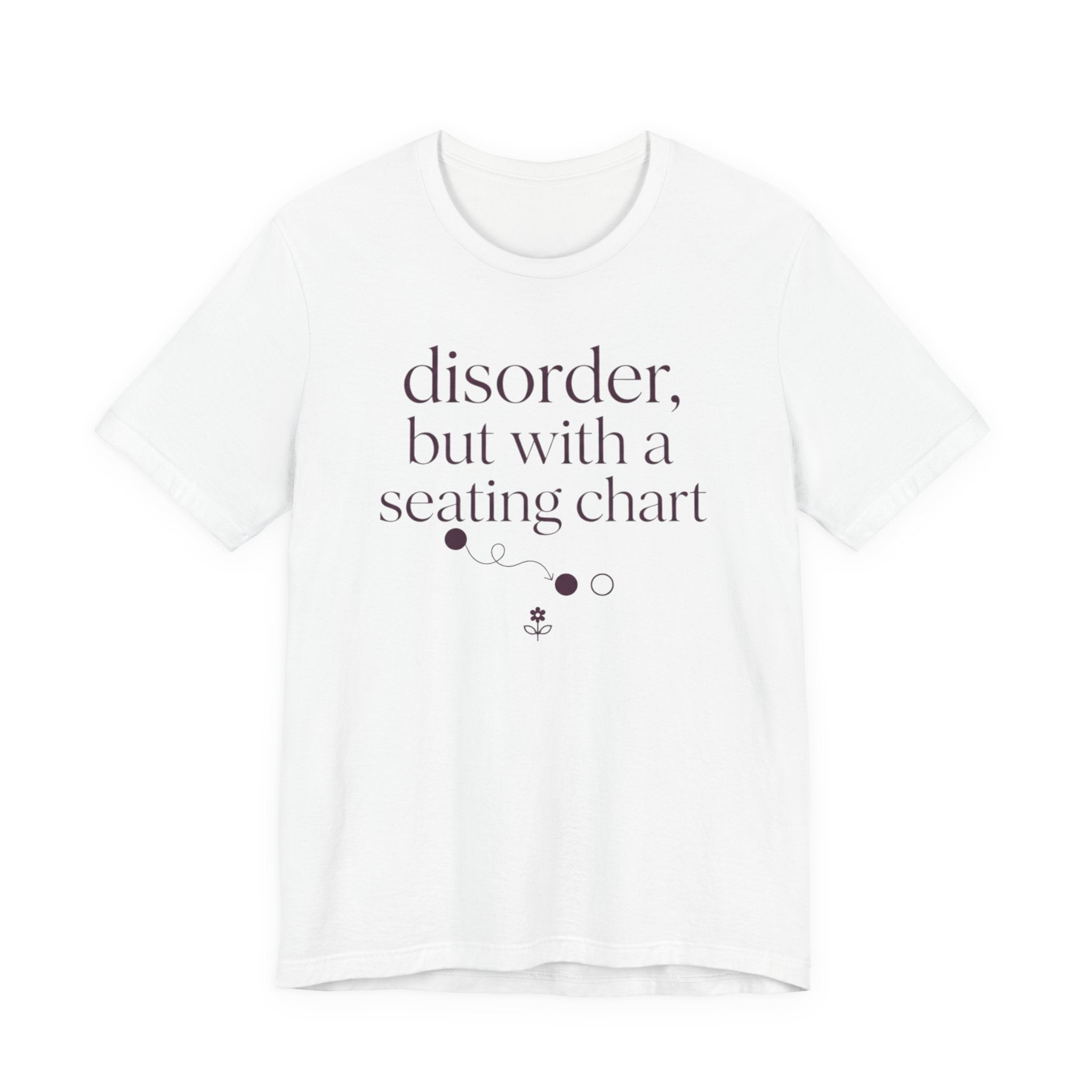 Disorder With A Seating Chart" T-Shirt