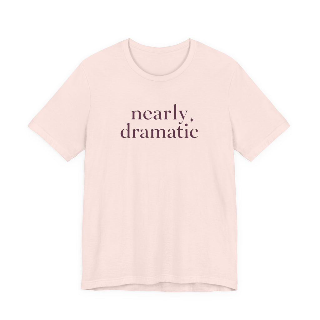"Nearly Dramatic" T-Shirt