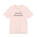 "Nearly Dramatic" T-Shirt