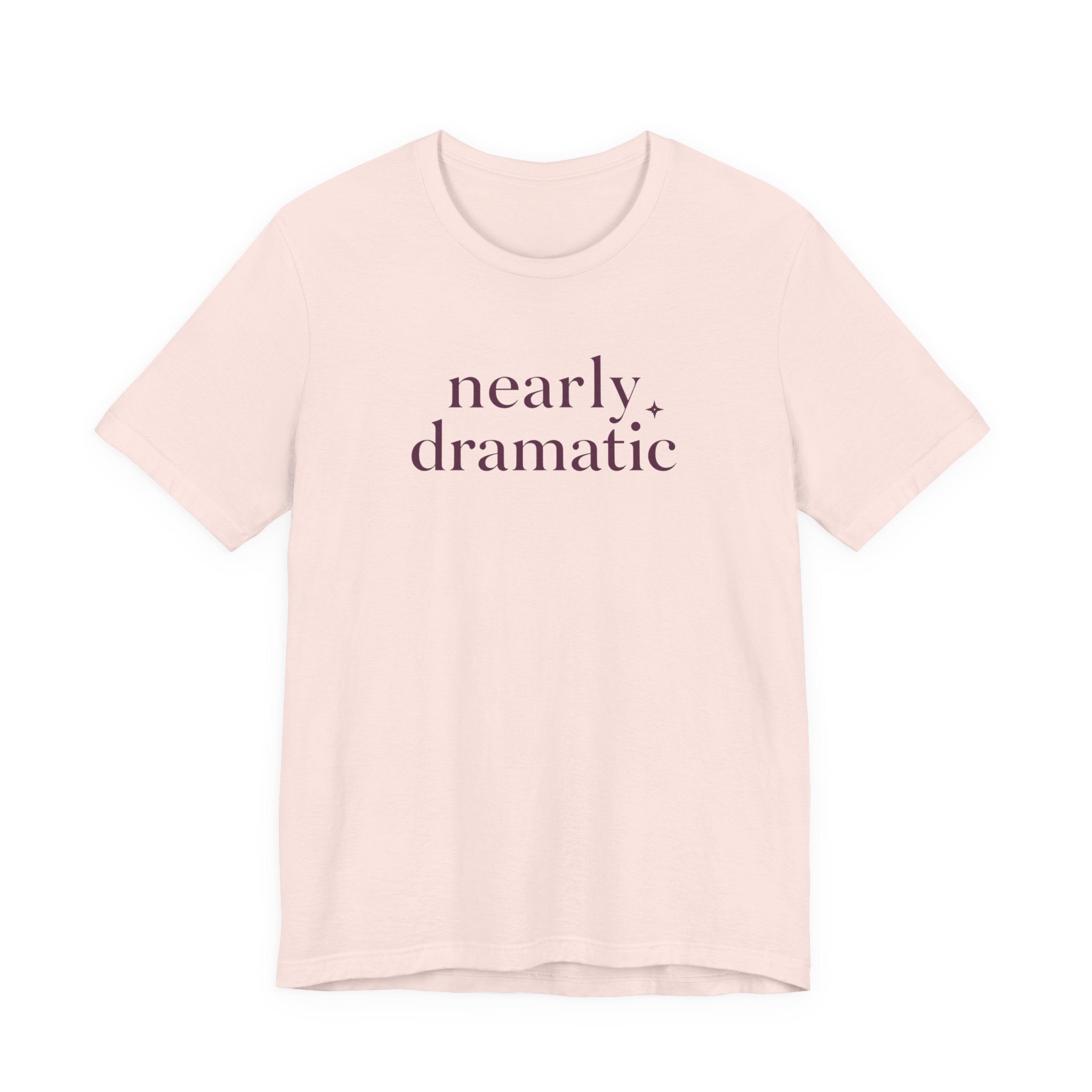 "Nearly Dramatic" T-Shirt