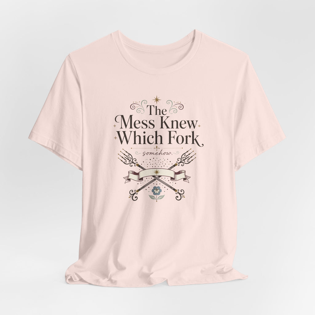 "The Mess Knew Which Fork" T-Shirt