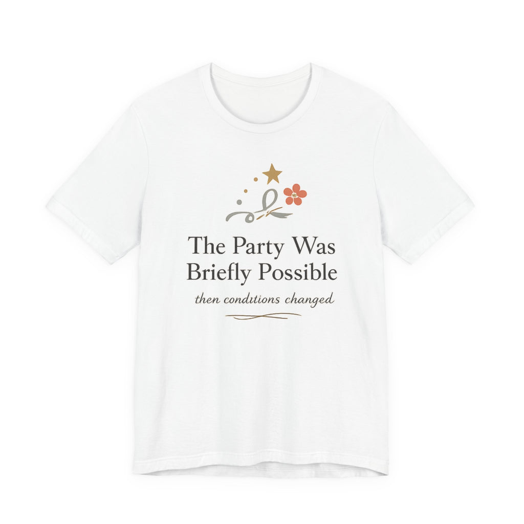 "The Party Was Briefly Possible" T-Shirt
