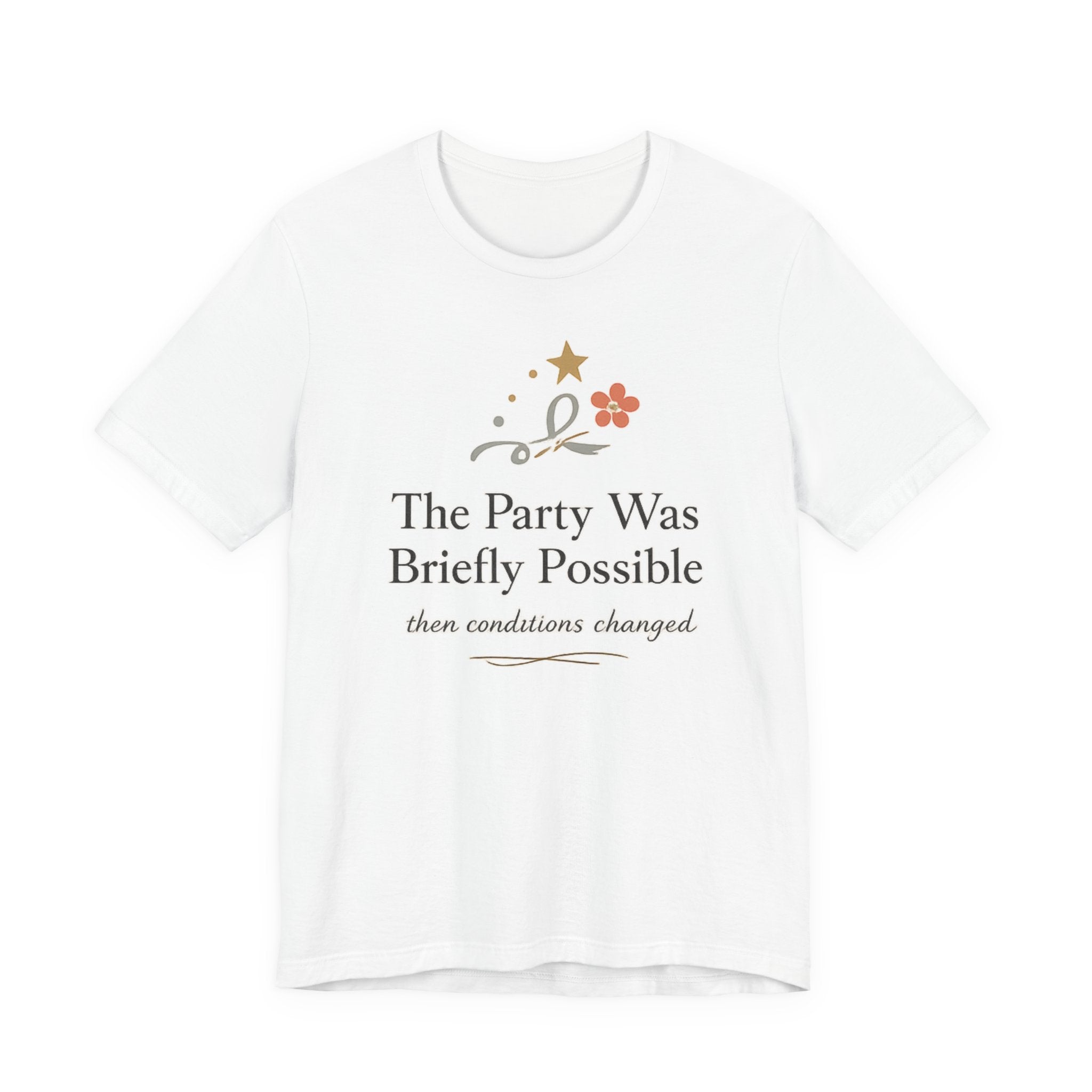 "The Party Was Briefly Possible" T-Shirt