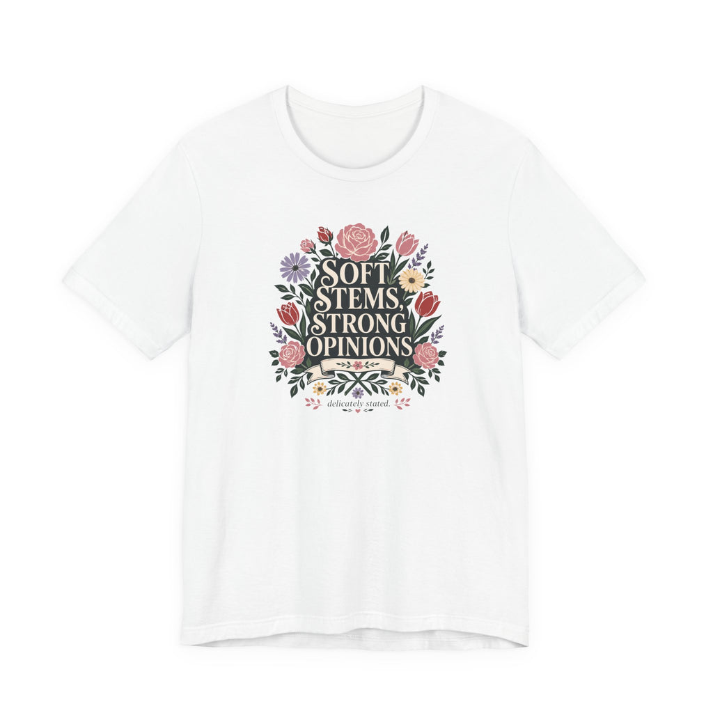 "Soft Stems, Strong Opinions" T-Shirt