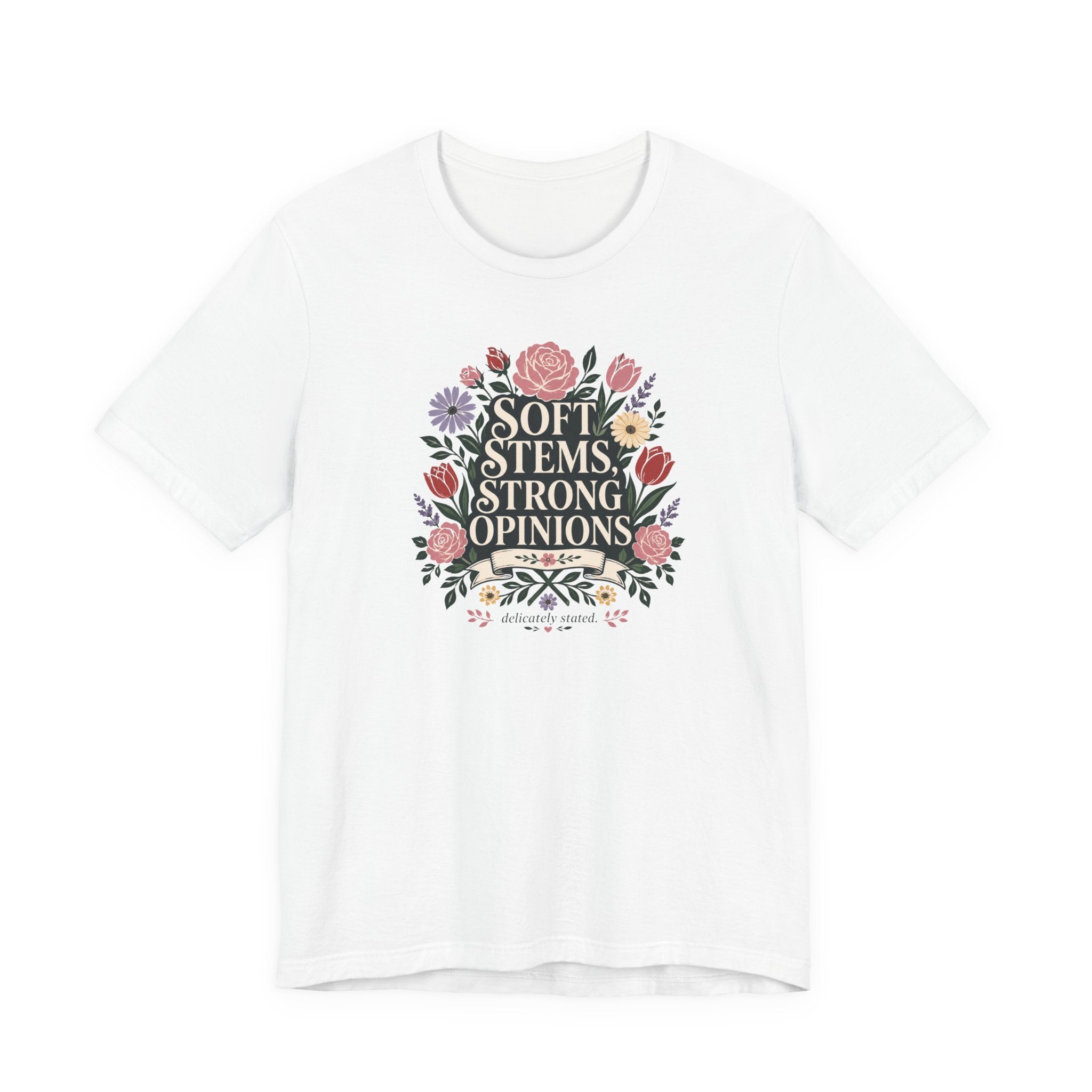 "Soft Stems, Strong Opinions" T-Shirt