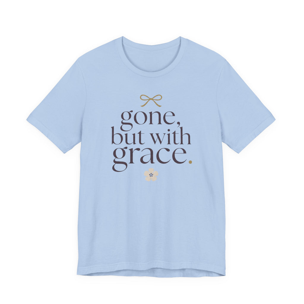 "Gone But With Grace" T-Shirt