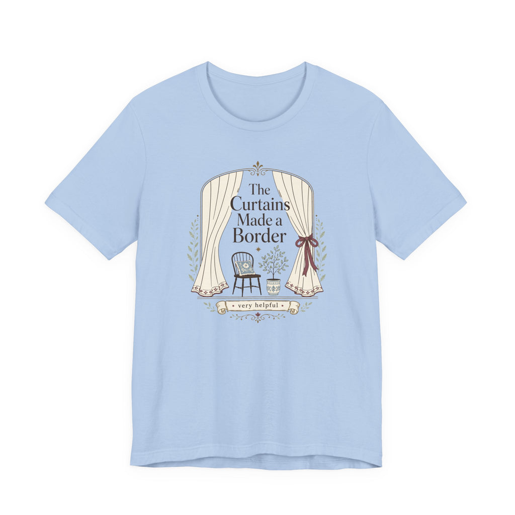 "The Curtains Made A Boarder" T-Shirt
