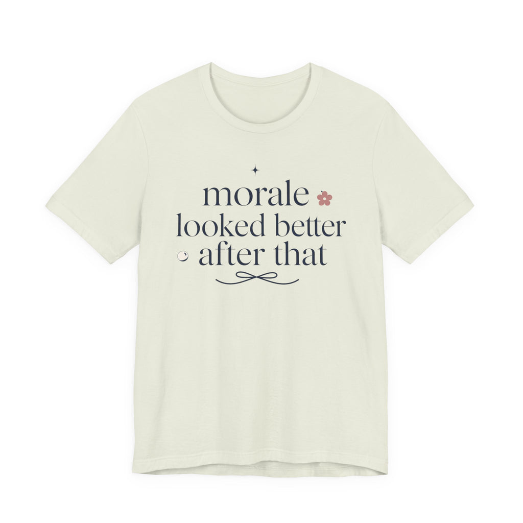 "Morale Looked Better After That" T-Shirt