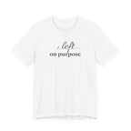 "I Left On Purpose" T-Shirt