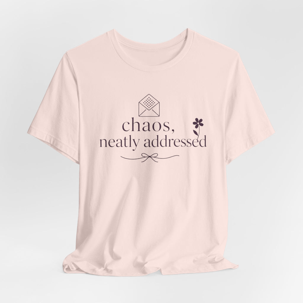 "Chaos Neatly Addressed" T-Shirt