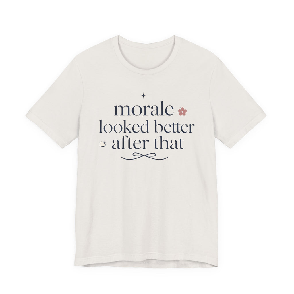 "Morale Looked Better After That" T-Shirt