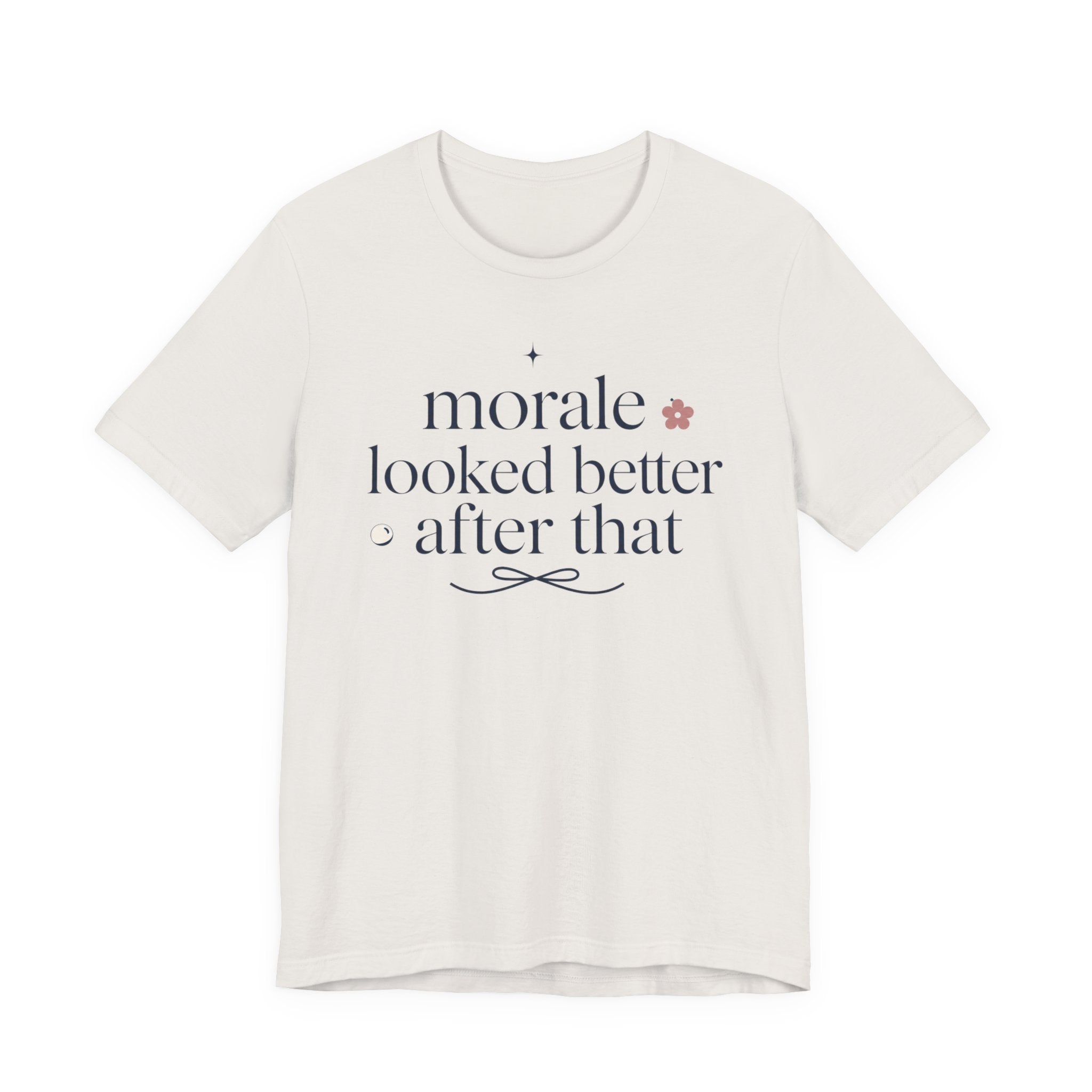 "Morale Looked Better After That" T-Shirt