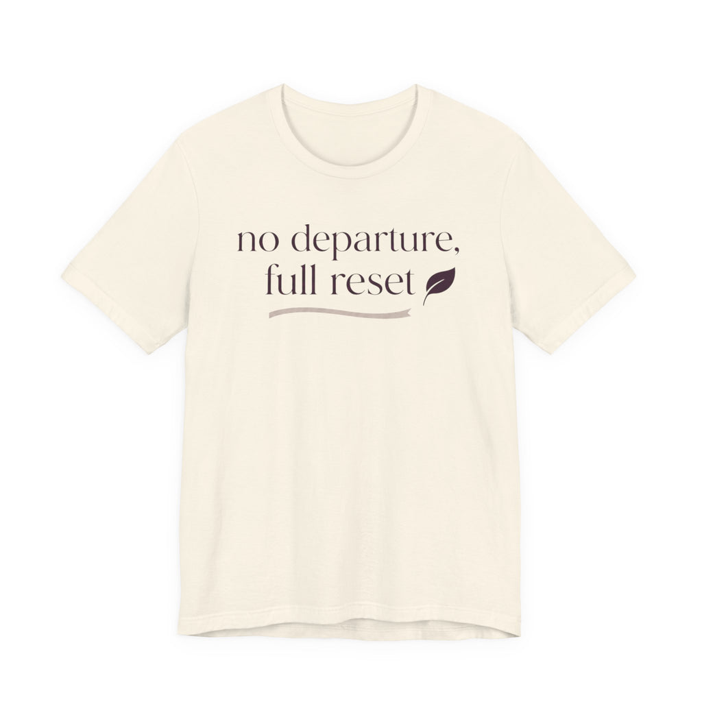 "No Departure Full Reset" T-Shirt