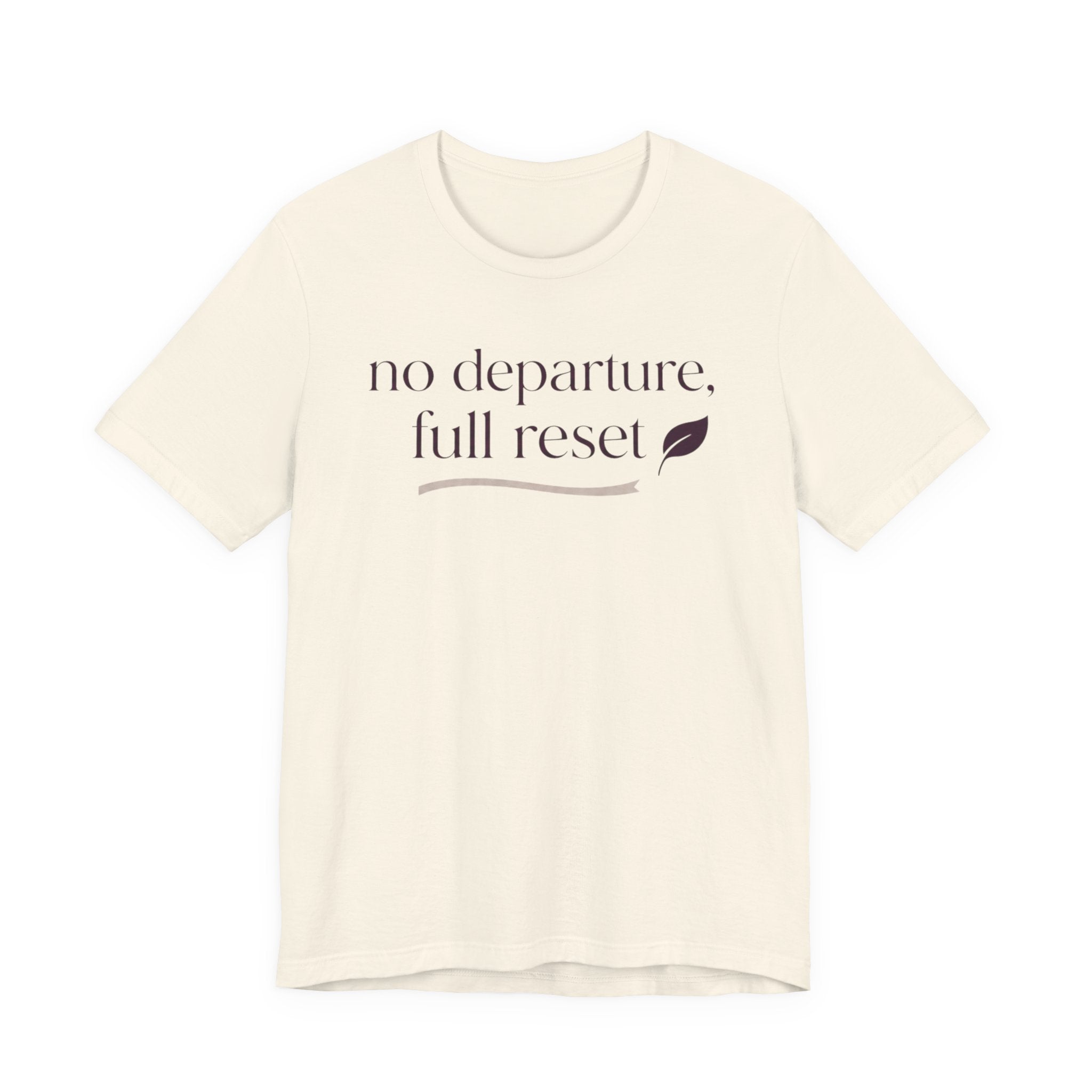 "No Departure Full Reset" T-Shirt