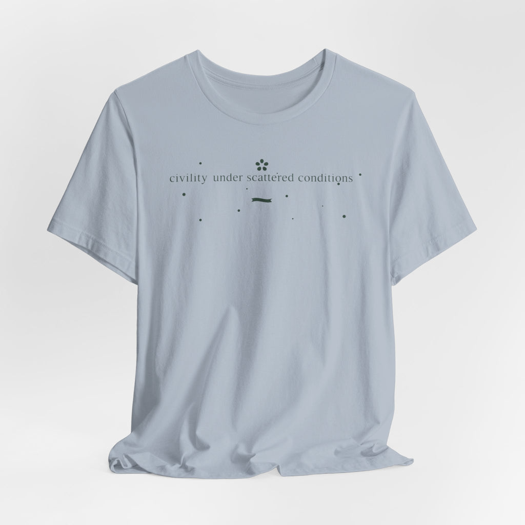 "Civility Under Scattered Conditions" T-Shirt