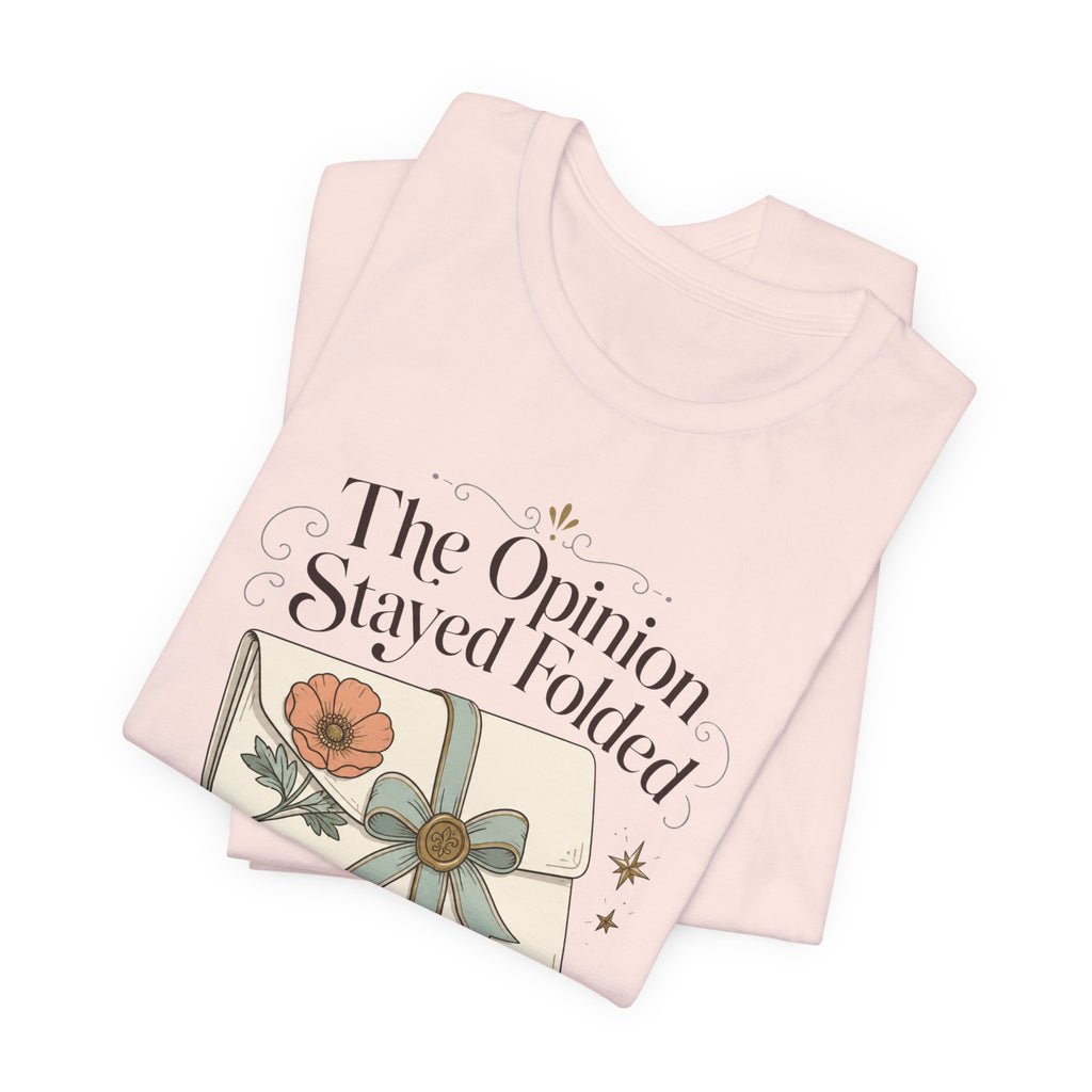"The Opinion Stayed Folded" T-Shirt
