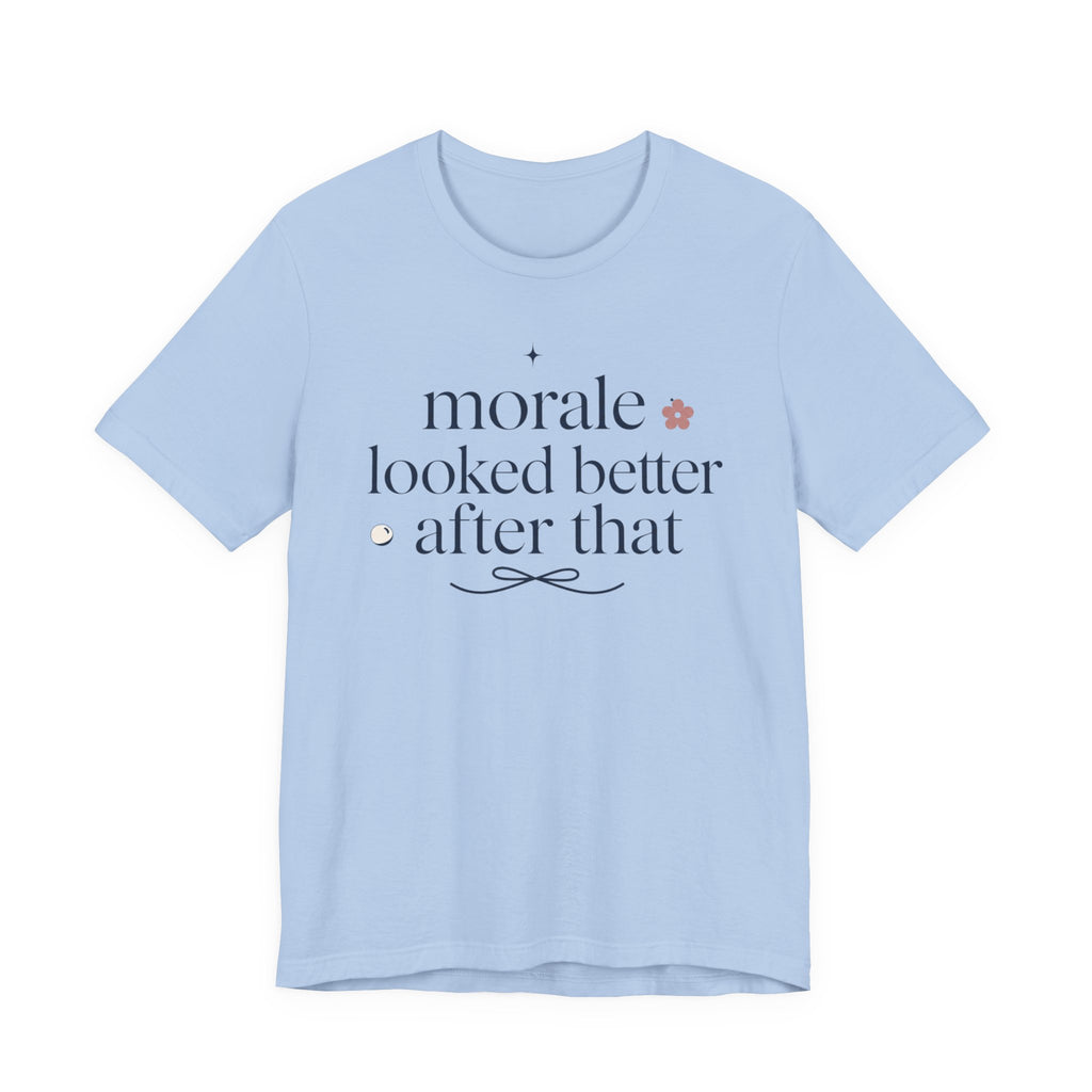 "Morale Looked Better After That" T-Shirt