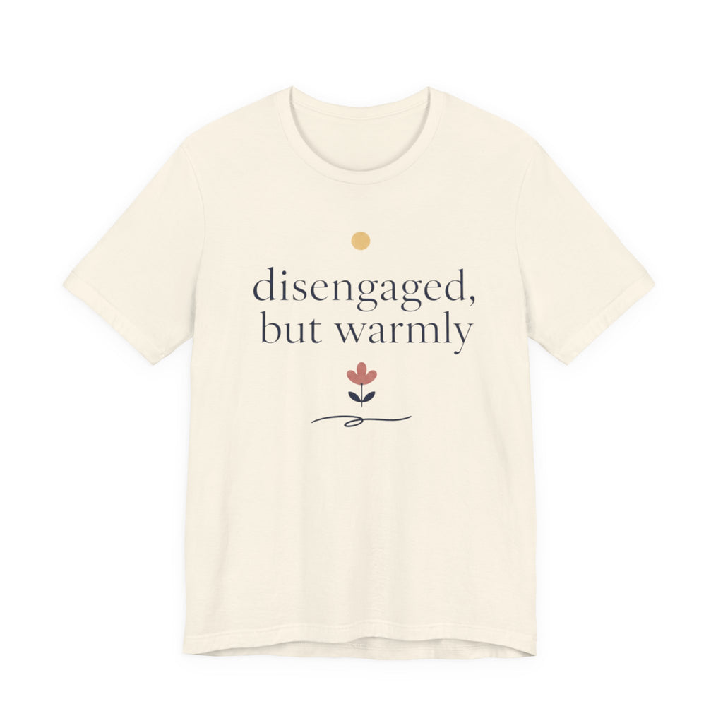 "Disengaged But Warmly" T-Shirt