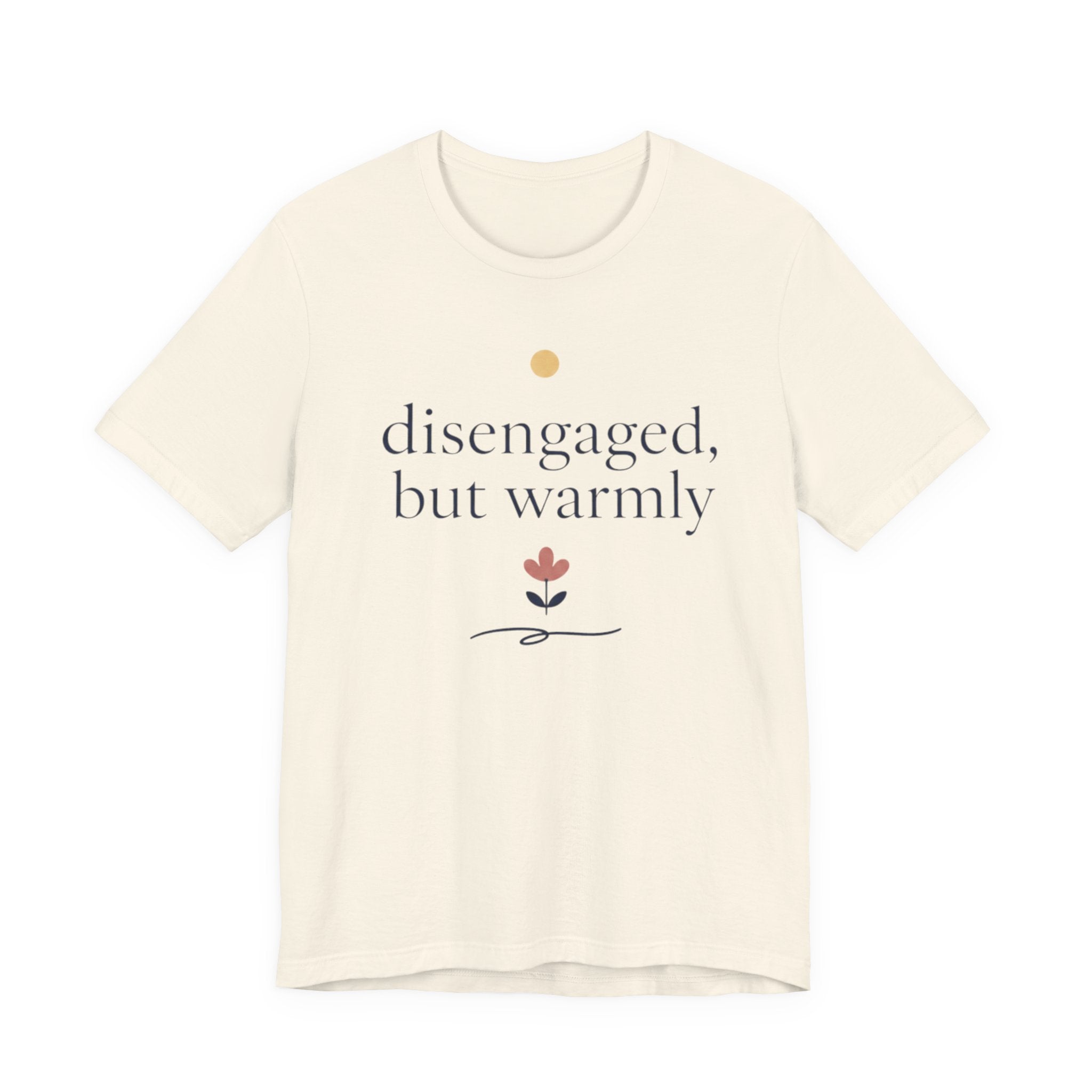 "Disengaged But Warmly" T-Shirt