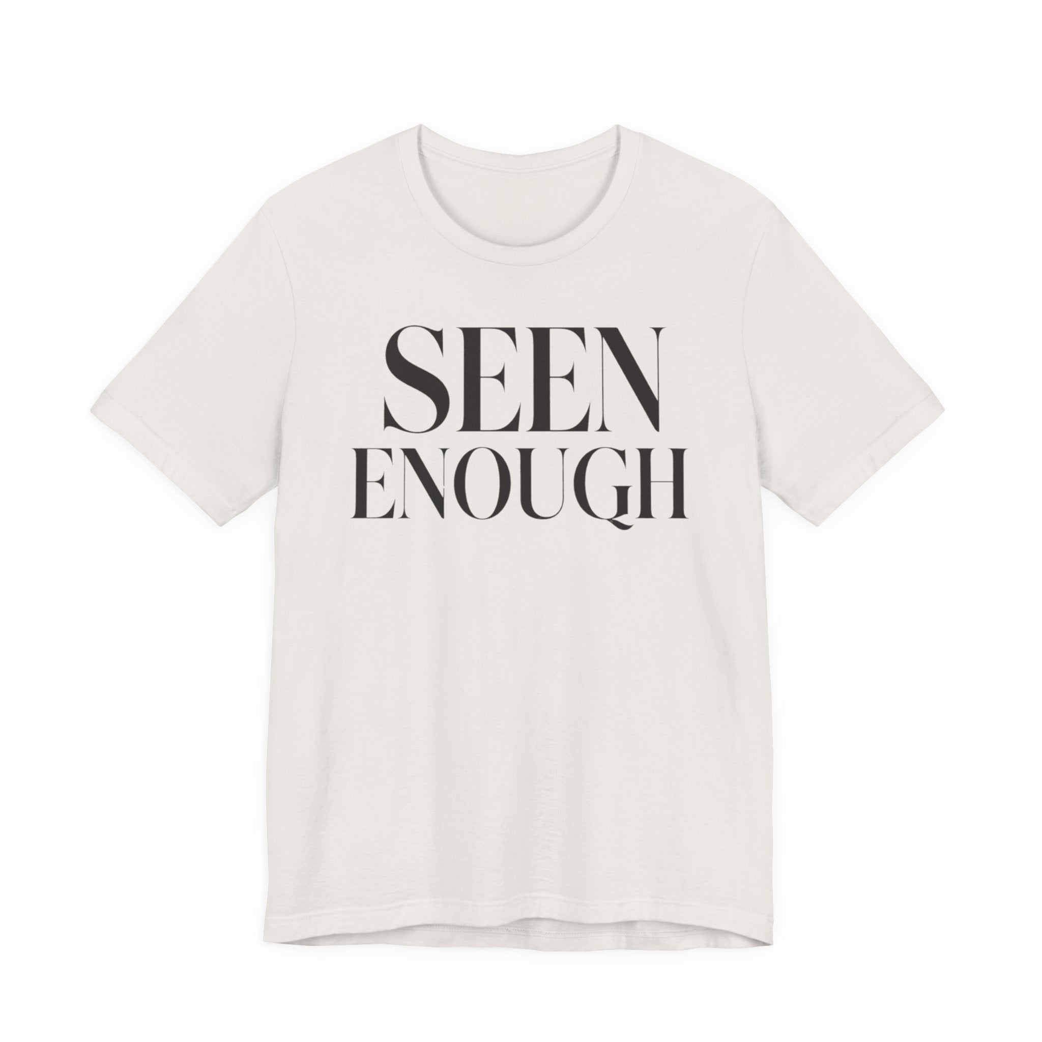 "Seen Enough" T-Shirt