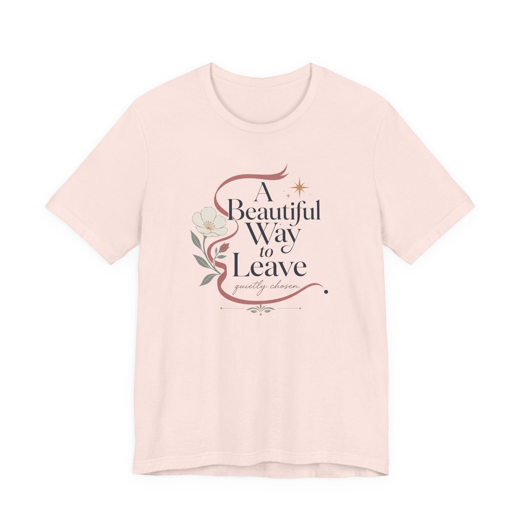 "A Beautiful Way To Leave" T-Shirt