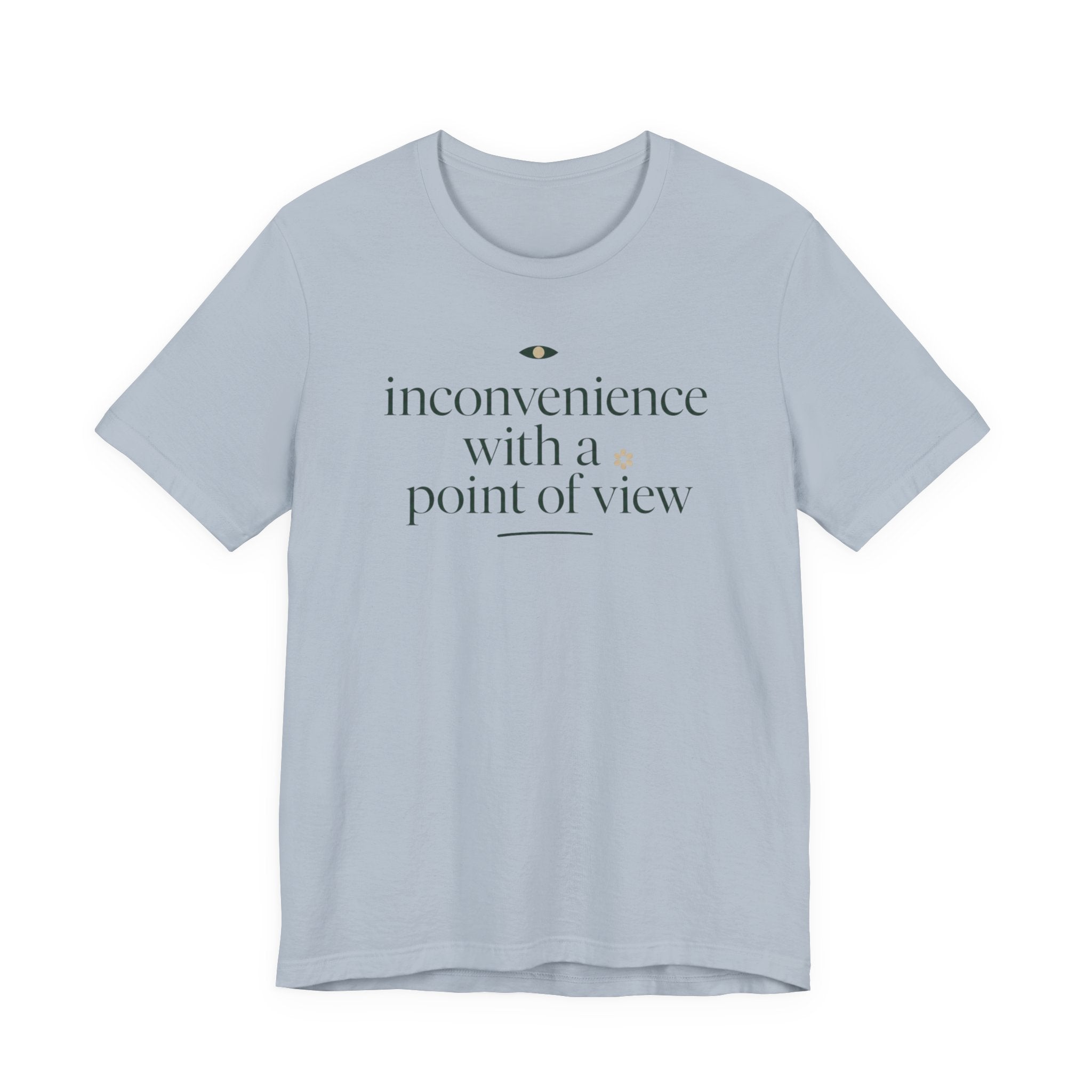"Inconvenience With A Point Of View" T-Shirt