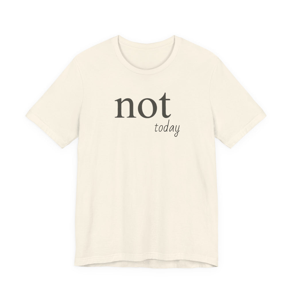 "Not Today" T-Shirt